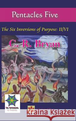 Pentacles Five: The Six Inversions of Purpose: II/VI C. R. Bryan 9781490763538 Trafford Publishing - książka