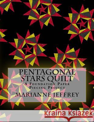 Pentagonal Stars Quilt: A Foundation Paper Piecing Project Marianne G. Jeffrey 9781718729179 Createspace Independent Publishing Platform - książka