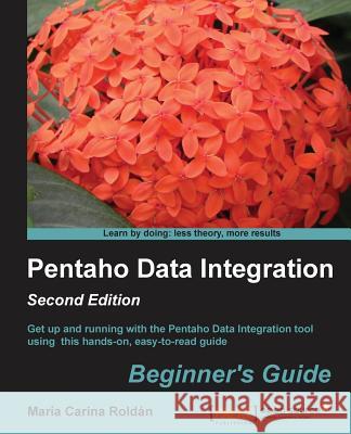 Pentaho Data Integration Beginner's Guide, Second Edition Carina, Maria 9781782165040 Packt Publishing - książka