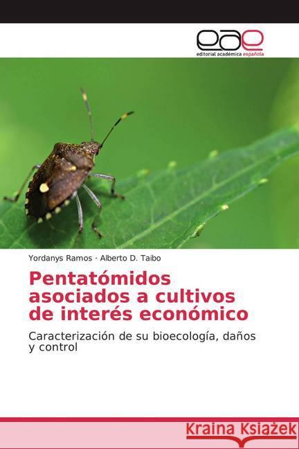 Pentatómidos asociados a cultivos de interés económico : Caracterización de su bioecología, daños y control Ramos, Yordanys; Taibo, Alberto D. 9786139435050 Editorial Académica Española - książka