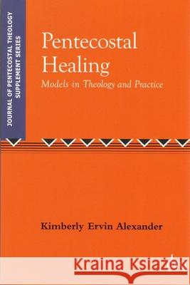 Pentecostal Healing: Models in Theology  9789058540317 Deo Publishing,The Netherlands - książka