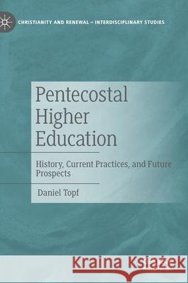 Pentecostal Higher Education: History, Current Practices, and Future Prospects Daniel Topf 9783030796884 Palgrave MacMillan - książka