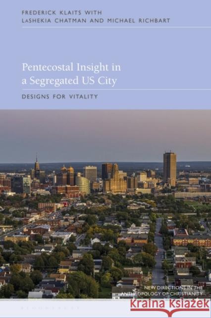 Pentecostal Insight in a Segregated US City: Designs for Vitality Frederick Klaits Naomi Haynes Michael Richbart 9781350329812 Bloomsbury Academic - książka