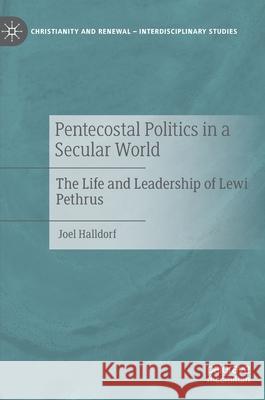 Pentecostal Politics in a Secular World: The Life and Leadership of Lewi Pethrus Halldorf, Joel 9783030470500 Palgrave MacMillan - książka