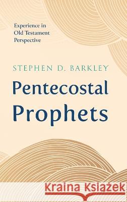 Pentecostal Prophets Stephen D Barkley 9781666768039 Wipf & Stock Publishers - książka