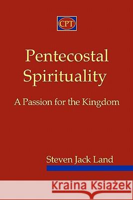 Pentecostal Spirituality: A Passion for the Kingdom Steven Jack Land 9780981965147 CPT Press - książka