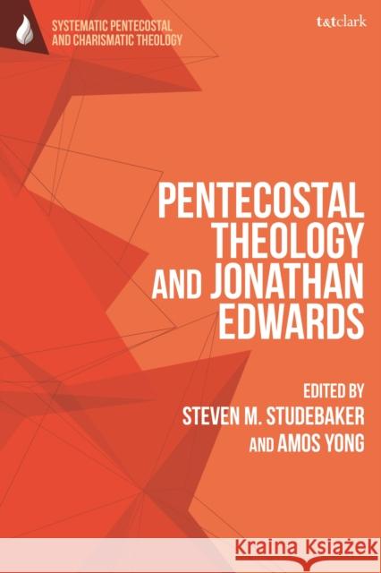 Pentecostal Theology and Jonathan Edwards Amos Yong Daniela C. Augustine Steven M. Studebaker 9780567698902 T&T Clark - książka