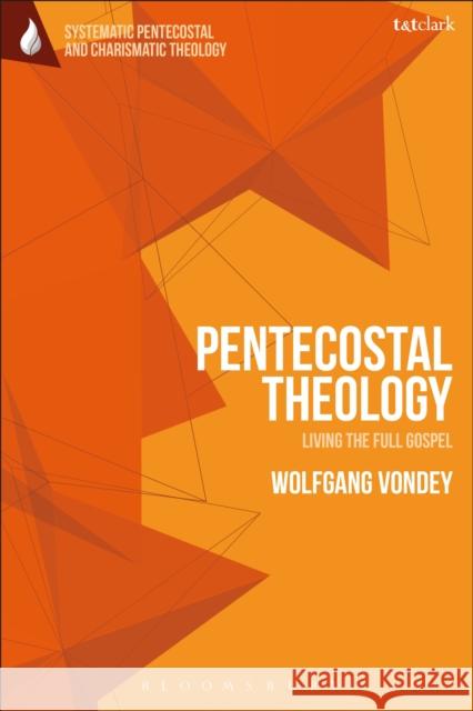 Pentecostal Theology: Living the Full Gospel Wolfgang Vondey Daniela C. Augustine Wolfgang Vondey 9780567685179 T&T Clark - książka