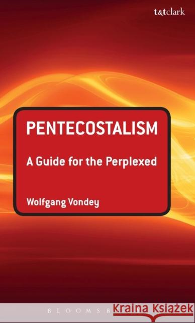 Pentecostalism: A Guide for the Perplexed Vondey, Wolfgang 9780567154606 T&t Clark Int'l - książka