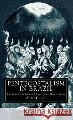 Pentecostalism in Brazil: Emotion of the Poor and Theological Romanticism Corten, A. 9780312225063 Palgrave MacMillan - książka