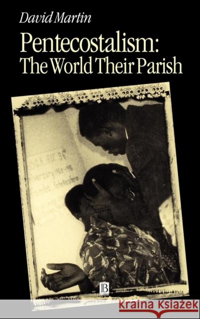 Pentecostalism: The World Their Parish Martin, David 9780631231202 Blackwell Publishers - książka