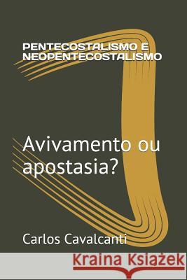 Pentecostalismo E Neopentecostalismo: Avivamento Ou Apostasia? Carlos R. Cavalcanti 9781730890062 Independently Published - książka