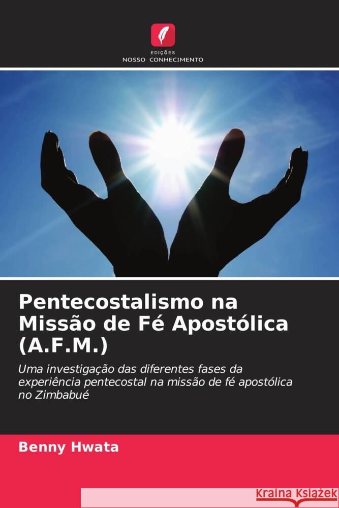 Pentecostalismo na Missão de Fé Apostólica (A.F.M.) Hwata, Benny 9786202988773 Edições Nosso Conhecimento - książka