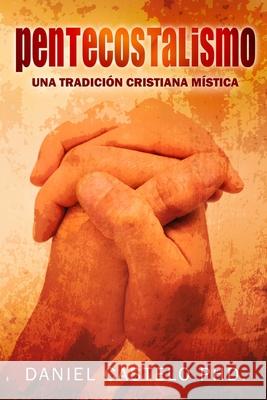 Pentecostalismo: Una Tradicion Cristiana Mistica Daniel Castelo 9781948578011 Publicaciones Kerigma - książka