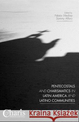 Pentecostals and Charismatics in Latin America and Latino Communities Sammy Alfaro Nestor Medina 9781137550590 Palgrave MacMillan - książka