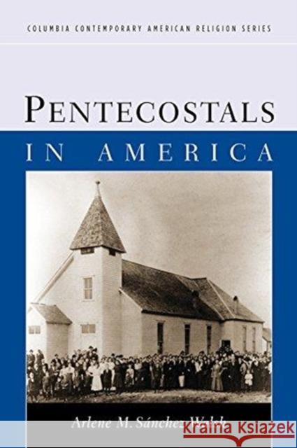 Pentecostals in America Arlene S. Walsh 9780231141826 Columbia University Press - książka