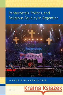 Pentecostals, Politics, and Religious Equality in Argentina Hans Geir Aasmundsen 9789004325043 Brill - książka