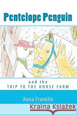 Pentelope Penguin: and the Trip to the Horse Farm Franklin, Anna 9781451507041 Createspace - książka