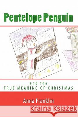 Pentelope Penguin: and the True Meaning of Christmas Franklin, Anna E. 9781449952082 Createspace - książka