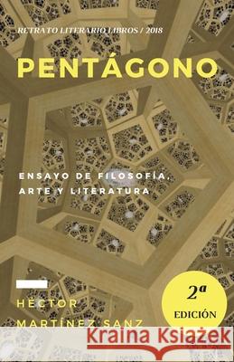 Pentágono: Ensayo de filosofía, arte y literatura Martínez Sanz, Héctor 9781986229104 Createspace Independent Publishing Platform - książka