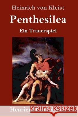 Penthesilea (Großdruck): Ein Trauerspiel Heinrich Von Kleist 9783847835660 Henricus - książka
