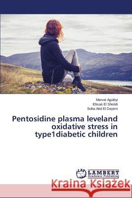 Pentosidine plasma leveland oxidative stress in type1diabetic children Agaibyi Mervat                           El Sheikh Ehsan                          Abd El Dayem Soha 9783659797668 LAP Lambert Academic Publishing - książka