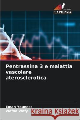 Pentrassina 3 e malattia vascolare aterosclerotica Eman Youness Wafaa Wafy 9786207741304 Edizioni Sapienza - książka
