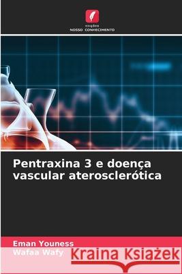 Pentraxina 3 e doen?a vascular ateroscler?tica Eman Youness Wafaa Wafy 9786207741373 Edicoes Nosso Conhecimento - książka