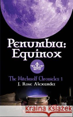 Penumbra: Equinox J. Rose Alexander 9781533504425 Createspace Independent Publishing Platform - książka