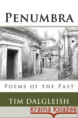 Penumbra: Poems of the Past Tim Dalgleish 9781512267235 Createspace - książka