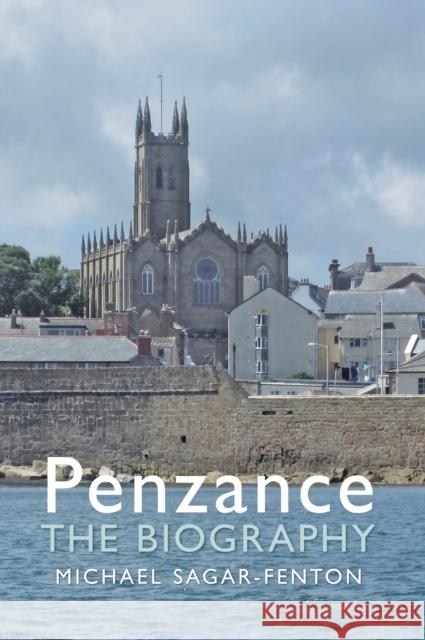 Penzance The Biography Michael Sagar-Fenton 9781445642635 Amberley Publishing - książka