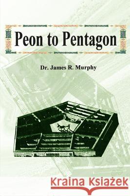 Peon to Pentagon James R. Murphy 9780595175673 Authors Choice Press - książka