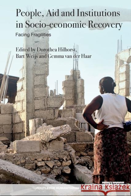 People, Aid and Institutions in Socio-Economic Recovery: Facing Fragilities Gemma Va Dorothea Hilhorst Bart Weijs 9781138914513 Routledge - książka