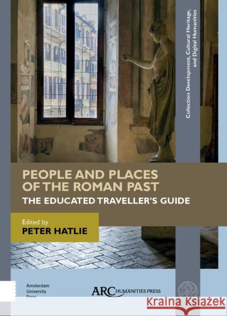 People and Places of the Roman Past: The Educated Traveller's Guide Hatlie, Peter 9781942401544 ARC Humanities Press - książka