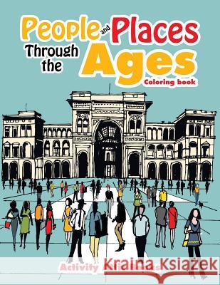 People and Places Through the Ages Coloring Book Activity Attic Books   9781683237051 Activity Attic Books - książka