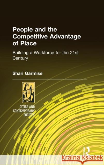 People and the Competitive Advantage of Place: Building a Workforce for the 21st Century Garmise, Shari 9780765610713 M.E. Sharpe - książka