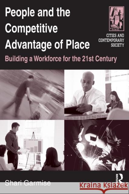 People and the Competitive Advantage of Place: Building a Workforce for the 21st Century Garmise, Shari 9780765610720 Sharpe Reference - książka