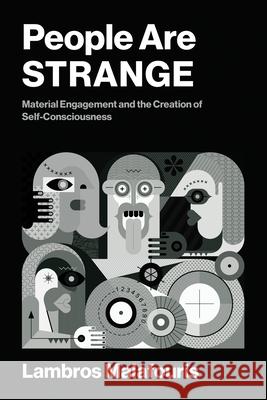 People Are STRANGE: Material Engagement and the Creation of Self-Consciousness Lambros Malafouris 9780262553902 MIT Press - książka