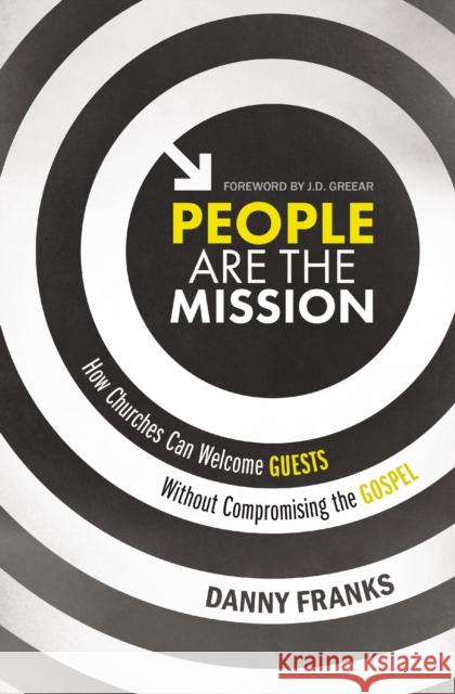 People Are the Mission: How Churches Can Welcome Guests Without Compromising the Gospel Danny Franks 9780310538677 Zondervan - książka