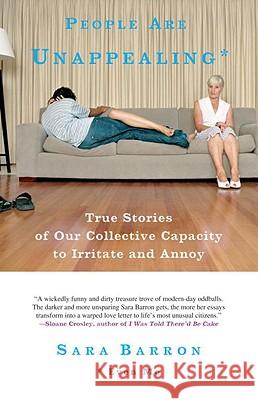 People Are Unappealing: Even Me: True Stories of Our Collective Capacity to Irritate and Annoy Sara Barron 9780307382450 Three Rivers Press (CA) - książka