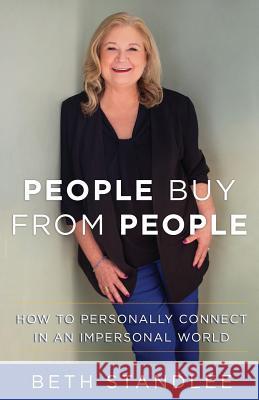 People Buy From People: How to Personally Connect in an Impersonal World Beth Standlee 9781732276772 Stonebrook Pub. - książka