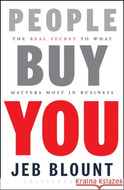 People Buy You: The Real Secret to what Matters Most in Business Jeb (SalesGravy.com) Blount 9780470599112 John Wiley & Sons Inc - książka
