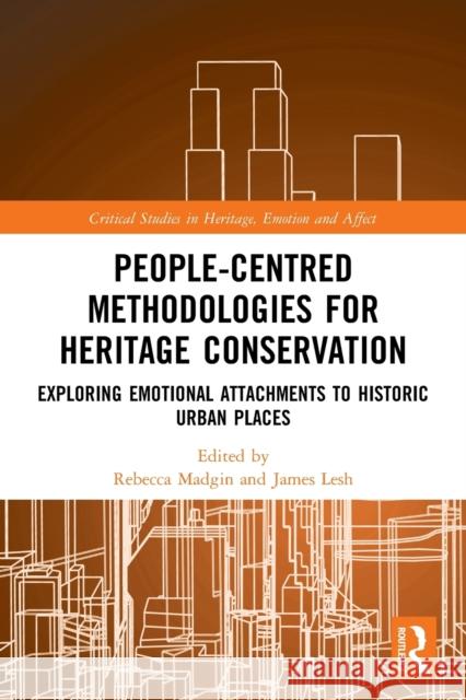 People-Centred Methodologies for Heritage Conservation: Exploring Emotional Attachments to Historic Urban Places Rebecca Madgin James Lesh 9781032006239 Routledge - książka
