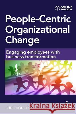 People-Centric Organizational Change: Engaging Employees with Business Transformation Julie Hodges 9781398612570 Kogan Page - książka