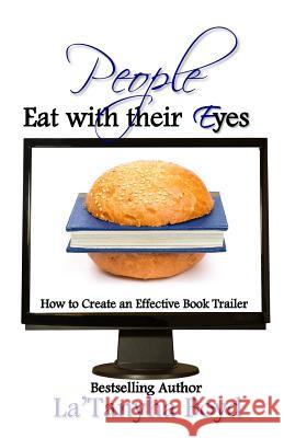 People Eat With Their Eyes: How to Create An Effective Book Trailer Boyd, La'tanyha 9781500182199 Createspace - książka