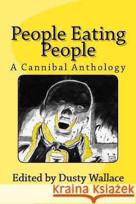 People Eating People: A Cannibal Anthology Dusty Wallace Shenoa Caroll-Bradd Tony Peak 9781500815165 Createspace - książka