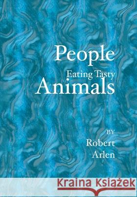 People Eating Tasty Animals Robert Arlen 9781419612442 Booksurge Publishing - książka