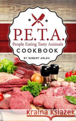 People Eating Tasty Animals: Cookbook Robert Arlen 9781939828484 Book's Mind - książka