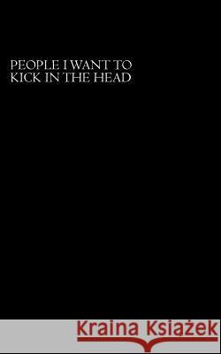 People I Want To Kick In The Head Um, Randal 9781496152800 Createspace - książka