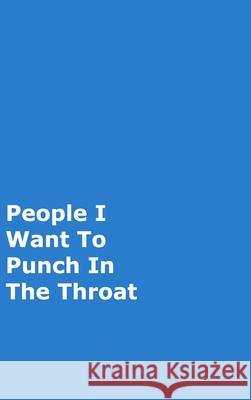 People I Want To Punch In The Throat: Blue Gag Notebook, Journal June Bug Journals 9780464163015 Blurb - książka